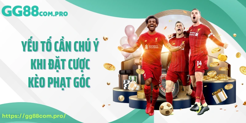 Yếu tố cần chú ý khi đặt cược kèo phạt góc